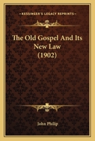 The Old Gospel And Its New Law (1902) 1120337496 Book Cover