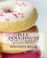 D.I.Y. Doughnuts: 60 #Delish Homemade Doughnut Recipes 1539891860 Book Cover