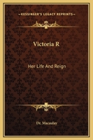 Victoria R: Her Life And Reign 1162764503 Book Cover