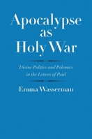 Apocalypse as Holy War: Divine Politics and Polemics in the Letters of Paul 0300204027 Book Cover