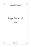 Regarder le ciel: Récit (French Edition) 2414200049 Book Cover