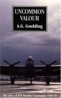 Uncommon Valour: The Story of RAF Bomber Command, 1939-45 0859790959 Book Cover