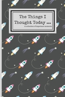 The Things I Thought Today: 120 Lined Pages - 6 x 9 - Collection Of Daily Thoughts Journal For Adults, Teen, Children/Kids, Keeper Of Memories, Space Ship Design (Communication Book, Writing Pad) 1670939901 Book Cover