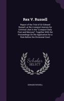 Rex v. Russell: Report of the Trial of Sir Edward Russell, at the Liverpool Assizes 1145327389 Book Cover