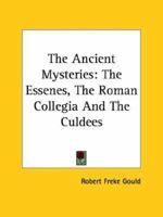 The Ancient Mysteries: The Essenes, the Roman Collegia and the Culdees 142536652X Book Cover