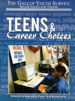 Teens & Career Choices (Gallup Youth Survey: Major Issues and Trends) 1590848705 Book Cover