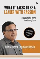 What It Takes to Be a Leader with Passion: Stay Dynamic in the Leadership Zone 1945825707 Book Cover