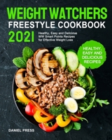 Weight Watchers Freestyle Cookbook 2021: Healthy, Easy and Delicious WW Smart Points Recipes for Effective Weight Loss 1637332262 Book Cover