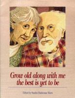 Grow Old Along with Me, the Best Is Yet to Be 0918949866 Book Cover