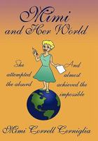 Mimi and Her World: She Attempted the Absurd - And Almost Achieved the Impossible 1456700588 Book Cover