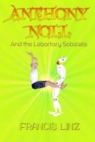 Anthony Noll and the Laboratory Sobizalis: BOOK I (when little Robots make new friends) BOOK II (when little Robots lay Pairs) 391135035X Book Cover