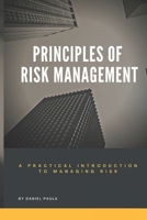 Principles of Risk Management: A Practical Introduction to Managing Risk For Beginners B0BT6DVYKW Book Cover