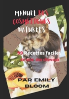 Manuel des Cosmétiques Naturels: 99 Recettes faciles de soin des cheveux B08L4FL4QY Book Cover