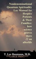 Nondenominational Quantum Spirituality Lay Manual for Hospice Patients and Their Families: how science proves there IS an afterlife 1453861238 Book Cover