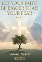 LET YOUR FAITH BE BIGGER THAN YOUR FEAR: A 30-Day Devotional for Courage, Peace & Trust in God B0GDTTVH8H Book Cover