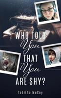 Who Told You That You Are Shy? 1545666016 Book Cover