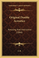 Original Double Acrostics: Amusing And Instructive 1378400429 Book Cover