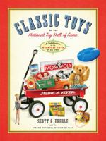 Classic Toys of the National Toy Hall of Fame: Celebrating the Greatest Toys of All Time! 0762435658 Book Cover