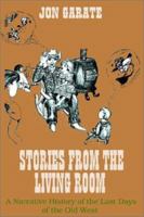 Stories from the Living Room: A Narrative History of the Last Days of the Old West 1403307563 Book Cover