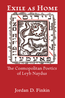 Exile as Home: The Cosmopolitan Poetics of Leyb Naydus 0822945061 Book Cover