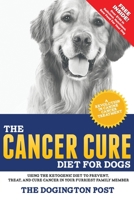 The Cancer Cure Diet for Dogs: Using the Ketogenic Diet to Prevent, Treat, and Cure Cancer in Your Furriest Family Member 0692974016 Book Cover