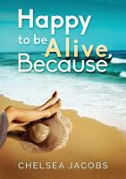 Happy to be Alive, Because 0991541200 Book Cover