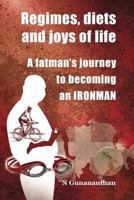 Regimes, Diets and Joys of Life: A Fatman's Journey to Becoming an Ironman 9671120504 Book Cover