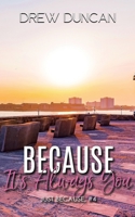 Because It's Always You 1915298105 Book Cover