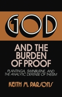 God and the Burden of Proof: Plantinga, Swinburne, and the Analytic Defense of Theism (Frontiers of Philosophy) 0879755512 Book Cover