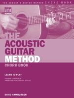 The Acoustic Guitar Method Chord Book: Learn to Play Chords Common in American Roots Music Styles 0634050826 Book Cover
