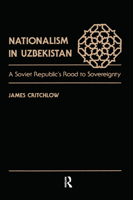 Nationalism in Uzbekistan: A Soviet Republic's Road to Sovereignty 0367098628 Book Cover