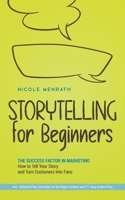 Storytelling for Beginners: The Success Factor in Marketing How to Tell Your Story and Turn Customers Into Fans - Incl. Editorial Plan Checklist for the Right Content and 11-Step Action Plan B0CKYY8JZL Book Cover