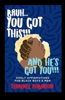 Bruh....You Got This!!! And He's Got You!!: Godly Affirmations For Black Boys & Men B0F7S5S8XS Book Cover