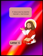 If Jesus Was My Teacher: Letter C B0C87864KL Book Cover