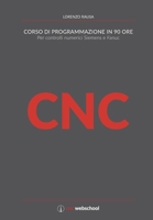 CNC Corso di programmazione in 90 ore: Per controlli numerici Siemens e Fanuc 1089545339 Book Cover