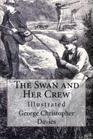 The Swan and Her Crew, Or, the Adventures of Three Young Naturalists and Sportsmen on the Broads and Rivers of Norfolk - Scholar's Choice Edition 0548851263 Book Cover