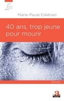 40 ans, trop jeune pour mourir (Livres Libres) (French Edition) 2806103665 Book Cover