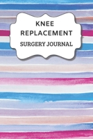 Knee Replacement Surgery Journal: Undated Planner, Medication And Rehabilitation Recovery Log Book ( Knee Injury Restoration, Medicament, Healing Organiser ) 1706415079 Book Cover