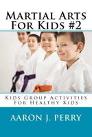 Martial Arts For Kids 2 - Kids Group Activies 1468145215 Book Cover