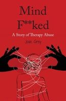 Mind F**ked: A Story of Therapy Abuse B0FQJZLTD9 Book Cover