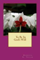 To Be in God's Will 1981702830 Book Cover
