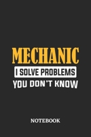 Mechanic I Solve Problems You Don't Know Notebook: 6x9 inches - 110 ruled, lined pages - Greatest Passionate Office Job Journal Utility - Gift, Present Idea 1674787588 Book Cover