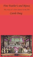 Fine Feathers and Bijoux: The Story of a Show Dancer in the 50's 1785070703 Book Cover