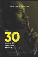 30 Lessons Life Taught Me Before 30: How to Stay Ahead Before You Clock 30 9789848501 Book Cover