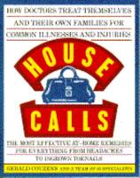 House Calls/How Doctors Treat Themselves and Their Own Families for Common Illnesses and Injuries: The Most Effective At-Home Remedies for Everythin 0671767402 Book Cover