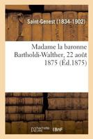 Madame La Baronne Bartholdi-Walther, 22 Aout 1875 2013092199 Book Cover