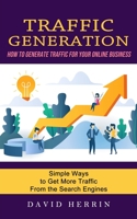 Traffic Generation: How to Generate Traffic for Your Online Business 1774856883 Book Cover