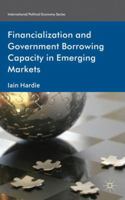 Financialization and Government Borrowing Capacity in Emerging Markets (International Political Economy Series) 0230360556 Book Cover