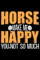 HORSE Make Me Happy You.Not So Much: Cool HORSE Journal Notebook - Gifts Idea for HORSE Lovers Notebook for Men & Women. 1660920574 Book Cover