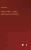 Die europäischen Arten der gallenbewohnenden Cynipiden 3563162042 Book Cover